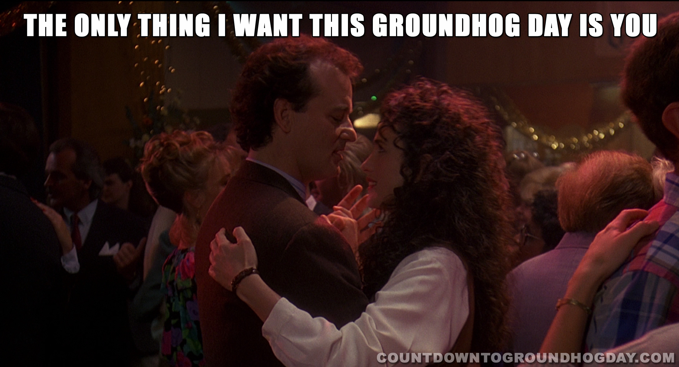 The only thing I want this Groundhog Day is you